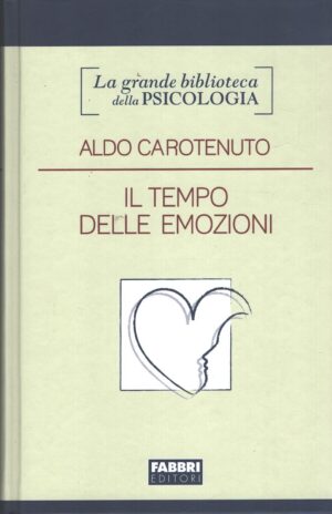 Il tempo delle emozioni di Aldo Carotenuto - Grande Biblioteca della Psicologia ed. Fabbri