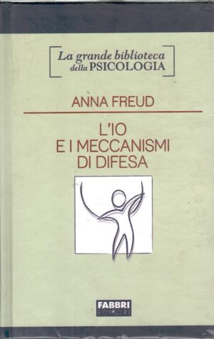 L’io e i meccanismi di difesa di Anna Freud - Grande Biblioteca della Psicologia ed. Fabbri