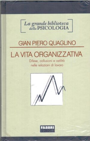 La vita organizzativa di Gian Piero Quaglino - Grande Biblioteca della Psicologia ed. Fabbri