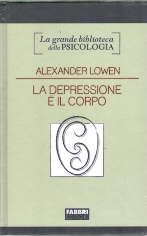 La depressione e il corpo di Alexander Lowen - Grande Biblioteca della Psicologia ed. Fabbri