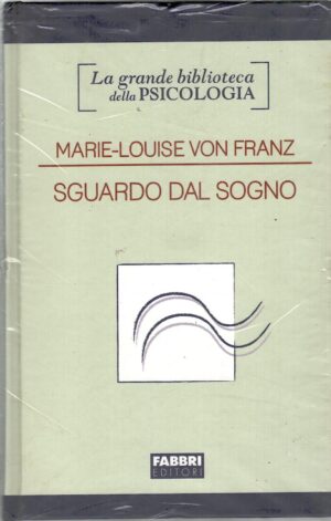 Sguardo dal sogno di Marie Louise Von Franz - Grande Biblioteca della Psicologia ed. Fabbri