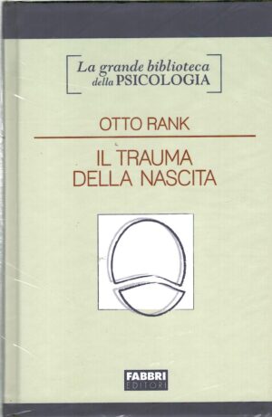 Il trauma della nascita di Otto Rank - Grande Biblioteca della Psicologia ed. Fabbri