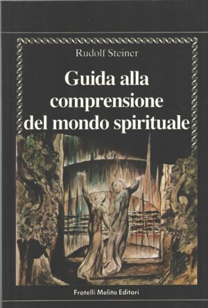 Guida alla comprensione del mondo spirituale di Steiner, Rudolf ed. Fratelli Melita