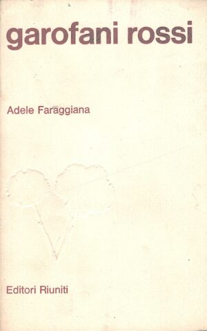 Garofani Rossi di Adele Faraggiana ed. Editori Riuniti (Prima edizione 1978)