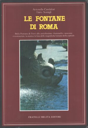 Le fontane di Roma di Antonella Candelori e Dario Somigli ed. Fratelli Melita
