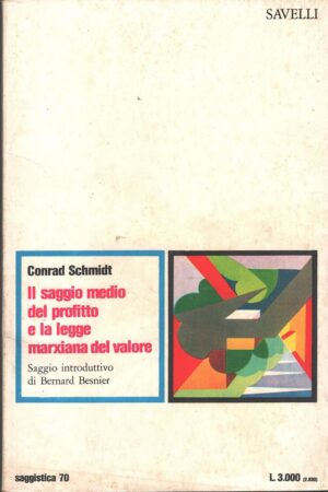 Il saggio medio del profito e la legge marxiana del valore di Schmidt, Conrad ed. Savelli