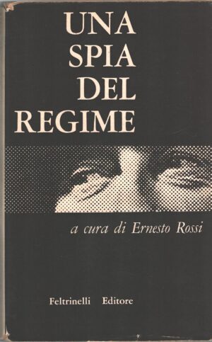 Una spia del Regime a cura di Ernesto Rossi ed. Feltrinelli (Prima edizione 1955)