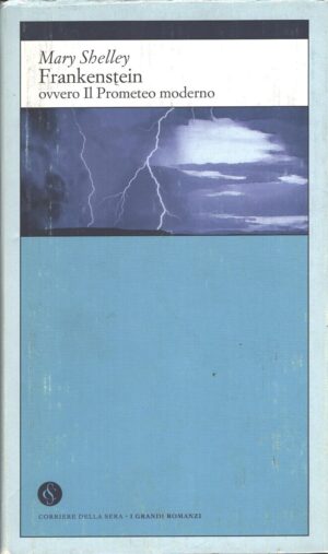 Frankenstein ovvero il Prometeo moderno di Mary Shelley - I Grandi Romanzi n. 26 ed. Corriere della Sera