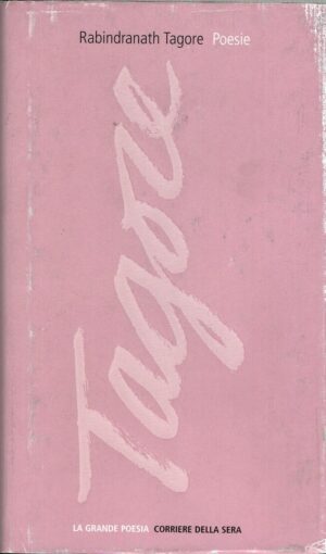 Rabindranath Tagore Poesie - La Grande Poesia n. 19 ed. Corriere della Sera