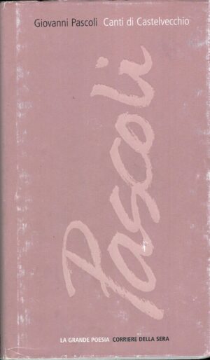 Giovanni Pascoli Canti di Castelvecchio - La Grande Poesia n. 20 ed. Corriere della Sera