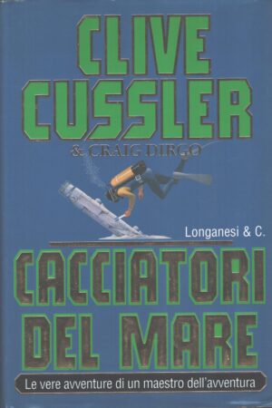 Cacciatori del mare di Clive Cussler e Craig Dirgo ed. Longanesi
