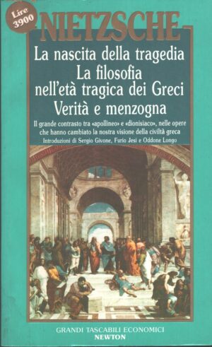 Nascita della tragedia, Filosofia nell'età tragica dei Greci, Verità e menzogne di Nietzsche, Friedrich ed. Newton Compton