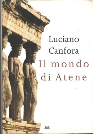 Il mondo di Atene di Canfora, Luciano ed. Mondolibri