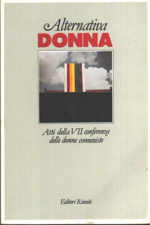 Alternativa donna - Atti della VII Conferenza delle donne comuniste ed. Editori Riuniti