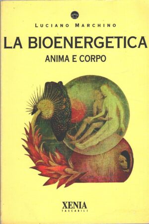 La bioenergetica anima e corpo di Marchino, Luciano ed. Xenia