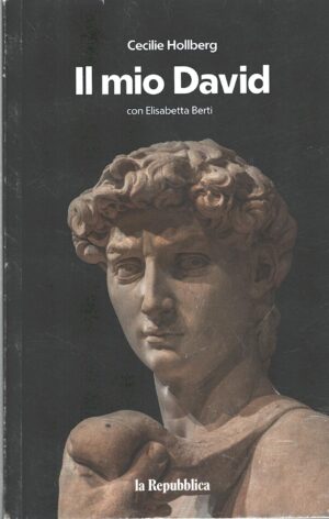 Il mio David di Cecilie Hollberg con Elisabetta Berti ed. La Repubblica