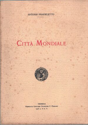 Città mondiale di Antonio Fradeletto ed. Officine Grafiche Ferrari (1928)
