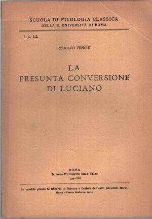 La presunta conversione di Luciano (di Samosata) di Rodolfo Venchi ed. Istituto Poligrafico dello Stato (1934)
