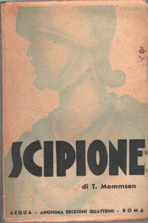 Scipione di T. Mommsen ed. AEQUA Anonima Edizioni Quattrini