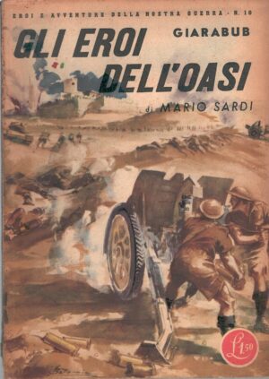 Gli eroi dell'oasi di Mario Sardi - Eroi e Avventure della nostra guerra n. 10 ed. Rizzoli (1942)