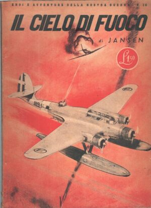 Il cielo di fuoco di Jansen Eroi e Avventure della nostra guerra n. 20 ed. Rizzoli (1943)