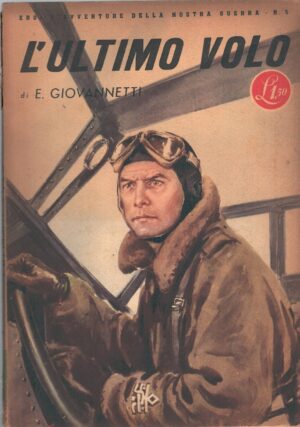 L'ultimo volo di Eugenio Giovannetti - Eroi e Avventure della nostra guerra n. 5 ed. Rizzoli (1942)