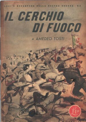 Il cerchio di fuoco di Amedeo Tosti - Eroi e Avventure della nostra guerra n. 8 ed. Rizzoli (1942)