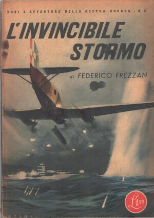 L’invincibile stormo di Federico Frezzan - Eroi e Avventure della nostra guerra n. 9 ed. Rizzoli (1942)