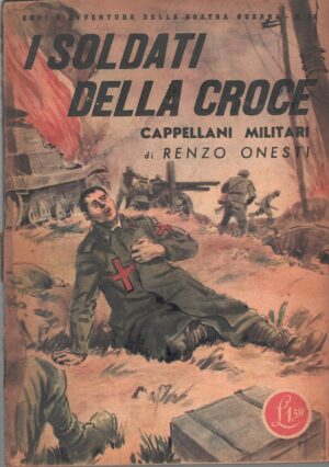 I soldati della Croce di Renzo Onesti - Eroi e Avventure della nostra guerra n. 13 ed. Rizzoli (1942)