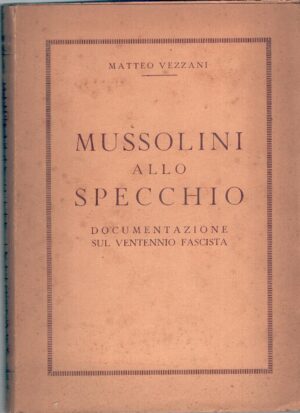 Mussolini allo specchio di Matteo Vezzani ed. Vallecchi (1953)