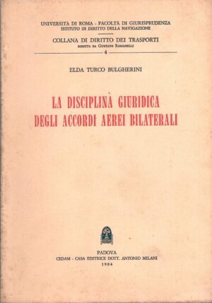 La disciplina giuridica degli accordi aerei bilaterali di Turco Bulgherini, Elda ed. CEDAM