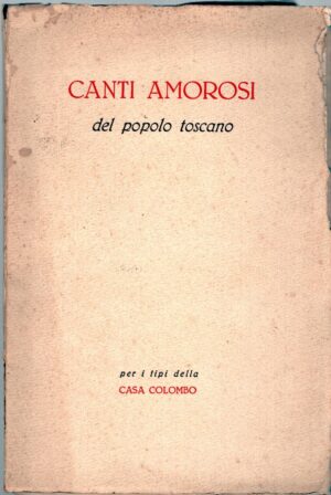 Canti amorosi del popolo toscano di AA. VV. ed. Casa Colombo