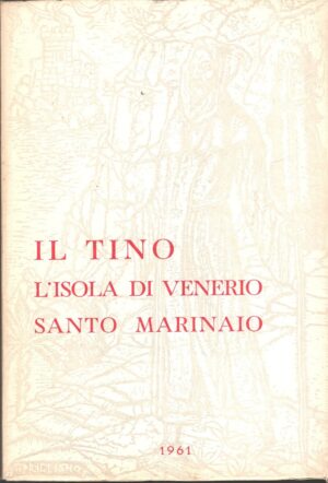 Il Tino - Isola di Venerio Santo Marinaio di AA.VV. ed. Canale Stampatore Sarzana (1961)