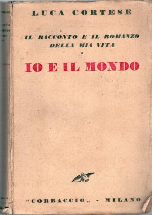 Io e il mondo di Luca Cortese ed. Corbaccio (1930)