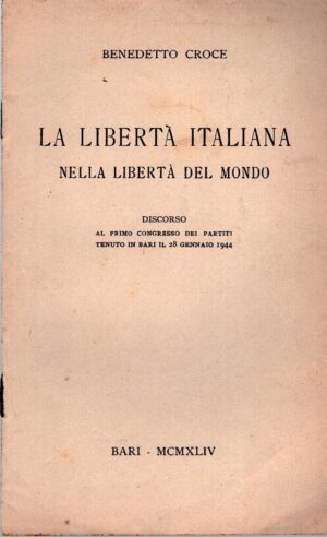 La libertà Italiana nella libertà del mondo - Discorso di Benedetto Croce ed. Bari (1944)