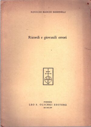 Ricordi e giovanili errori di Ranuccio Bianchi Bandinelli ed. Leo S. Olschki (1965)
