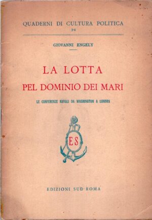 La lotta pel dominio dei mari  di Giovanni Engely - Quaderni di Cultura Politica n. 3-4 ed. Edizioni Sud Roma (1935)