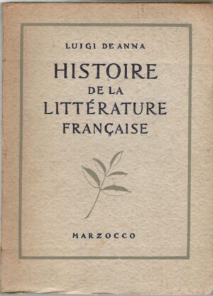 Histoire de la litterature francaise di Luigi De Anna - In Francese ed. Marzocco (1940)