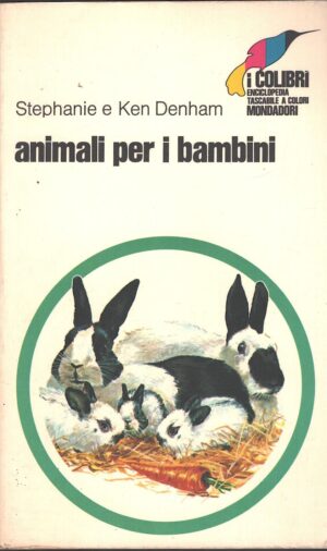 Animali per i bambini di Stephanie e Ken Denham - I Colibrì n. 9 ed. Mondadori