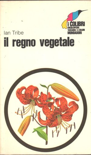 Il regno vegetale di Ian Tribe - I Colibrì n. 19 ed. Mondadori