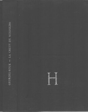 La chute de Mussolini 1936-1945 di Georges Roux - In Francese ed. CAL