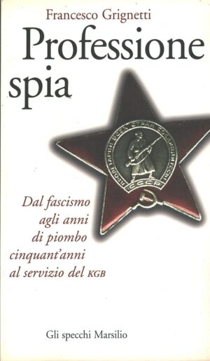 Professione spia di Grignetti, Francesco ed. Marsilio