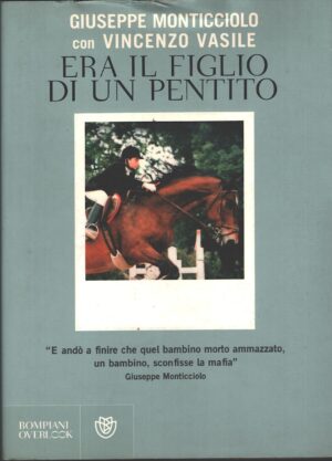 Era il figlio di un pentito di Giuseppe Monticciolo con Vincenzo Vasile ed. Bompiani