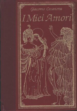 I miei amori (dalle "Memorie") di Giacomo Casanova ed. Peruzzo