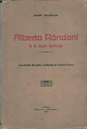 Alberto Rondani e il suo tempo di Jacopo Bocchialini ed. Aurea Parma (1922)