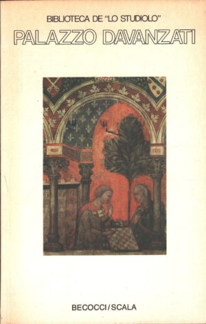 Palazzo Davanzati a cura di Maria Fossi Todorow ed. Becocci Scala