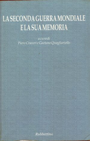 La seconda guerra mondiale e la sua memoria a cura di Craveri e Quagliariello ed. Rubbettino