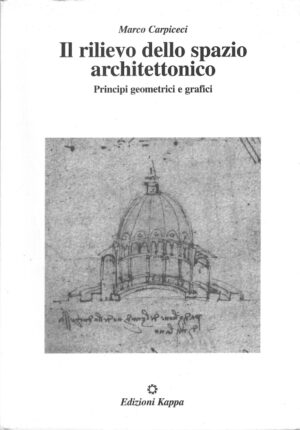 Il rilievo dello spazio architettonico - Principi geometrici e grafici di Carpiceci, Marco ed. Kappa