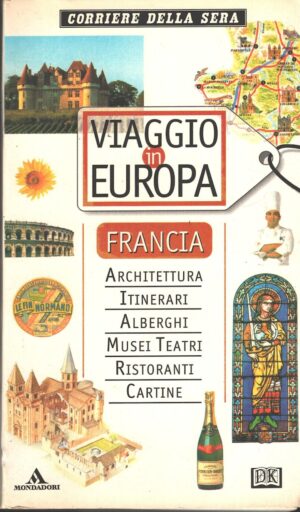 Viaggio in Europa - Francia di AA. VV. ed. Corriere della Sera