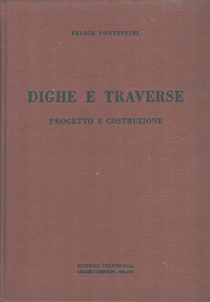 Dighe e traverse progetto e costruzione di Contessini, Felice ed. Politecnica Cesare Tamburini (1953)